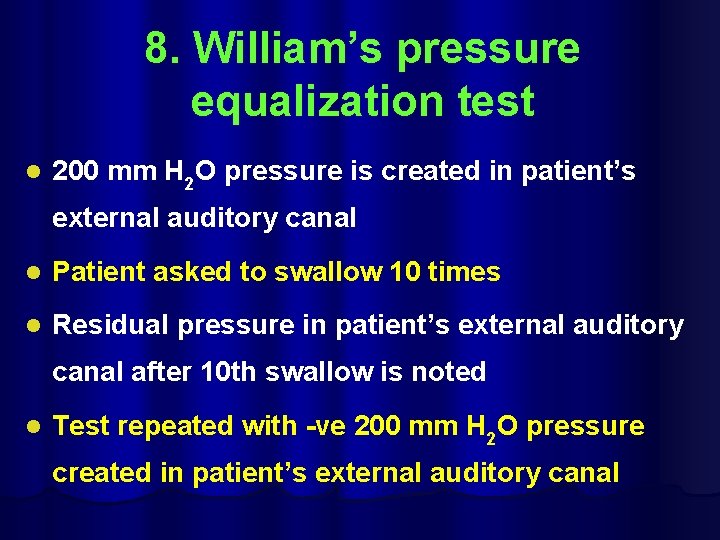 8. William’s pressure equalization test l 200 mm H 2 O pressure is created
