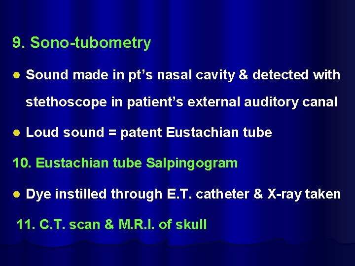 9. Sono-tubometry l Sound made in pt’s nasal cavity & detected with stethoscope in