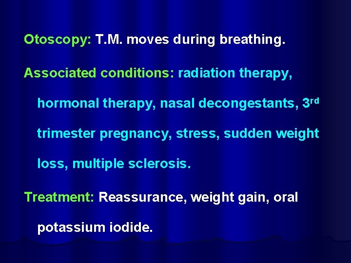 Otoscopy: T. M. moves during breathing. Associated conditions: radiation therapy, hormonal therapy, nasal decongestants,
