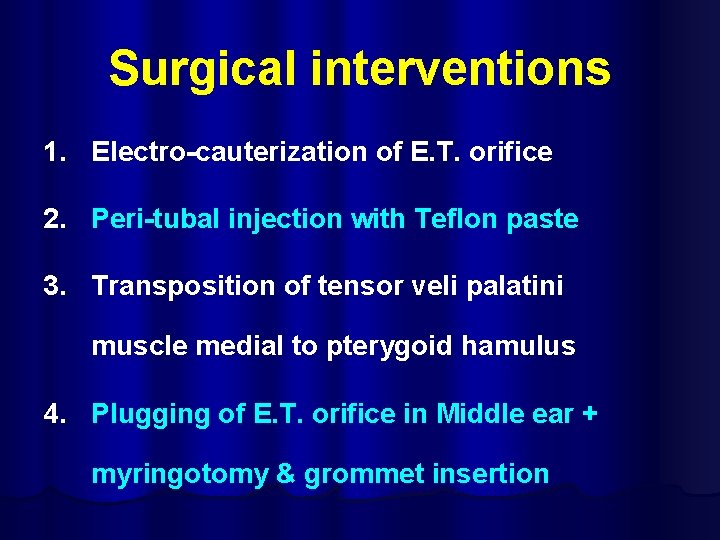 Surgical interventions 1. Electro-cauterization of E. T. orifice 2. Peri-tubal injection with Teflon paste
