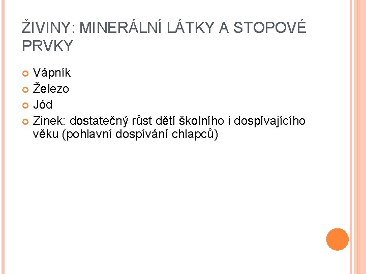 ŽIVINY: MINERÁLNÍ LÁTKY A STOPOVÉ PRVKY Vápník Železo Jód Zinek: dostatečný růst dětí školního