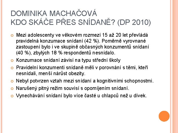 DOMINIKA MACHAČOVÁ KDO SKÁČE PŘES SNÍDANĚ? (DP 2010) Mezi adolescenty ve věkovém rozmezí 15