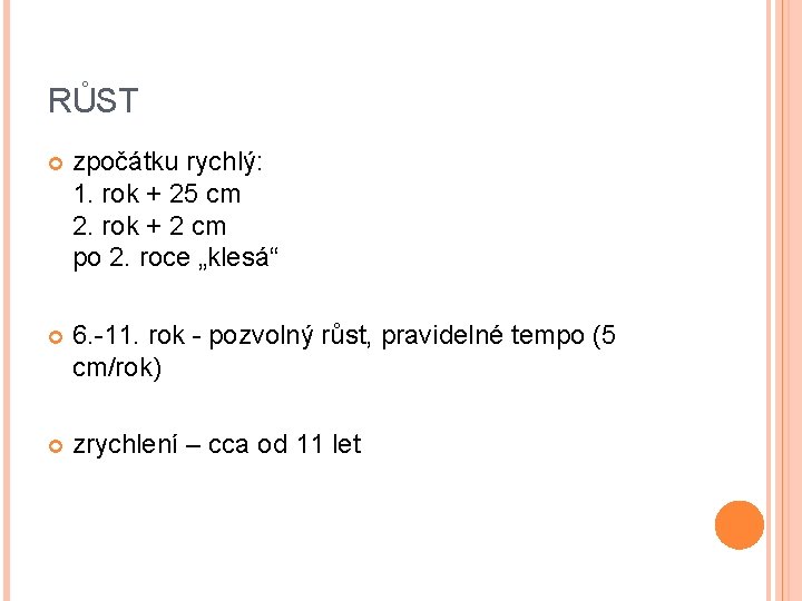 RŮST zpočátku rychlý: 1. rok + 25 cm 2. rok + 2 cm po