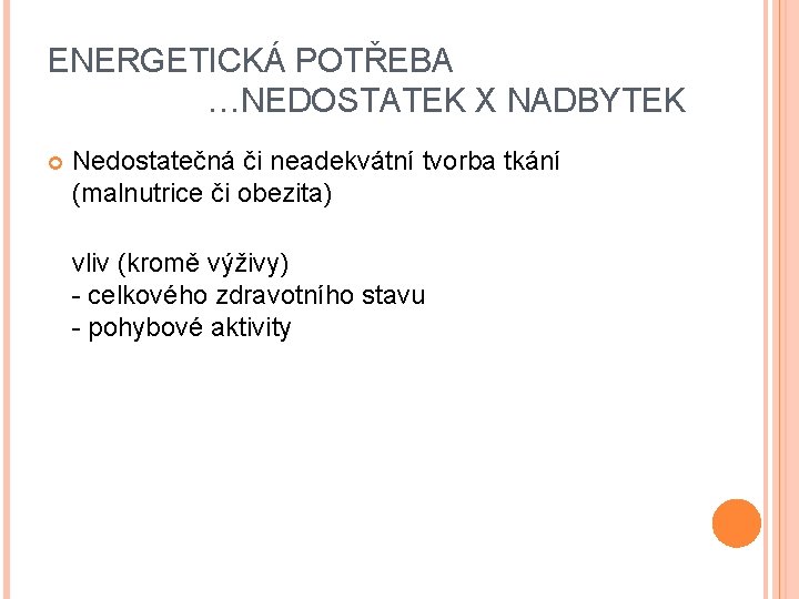 ENERGETICKÁ POTŘEBA …NEDOSTATEK X NADBYTEK Nedostatečná či neadekvátní tvorba tkání (malnutrice či obezita) vliv