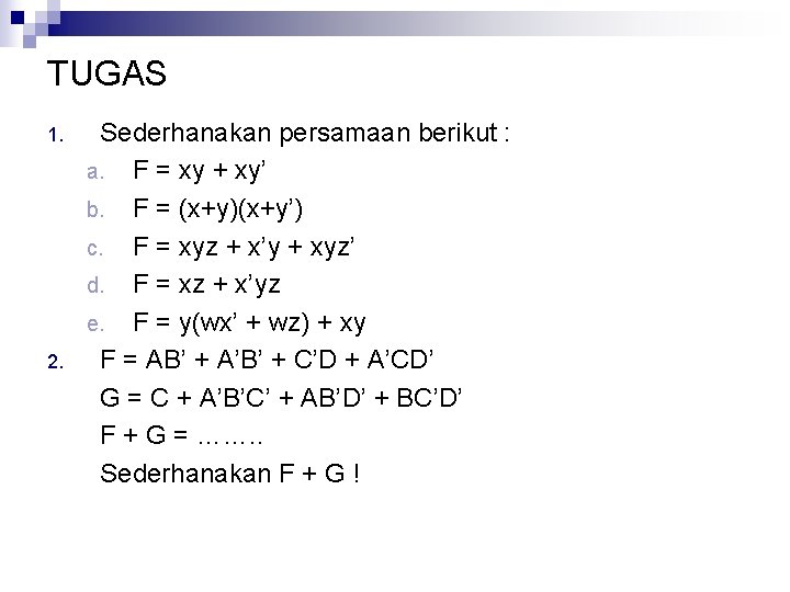 TUGAS 1. 2. Sederhanakan persamaan berikut : a. F = xy + xy’ b.