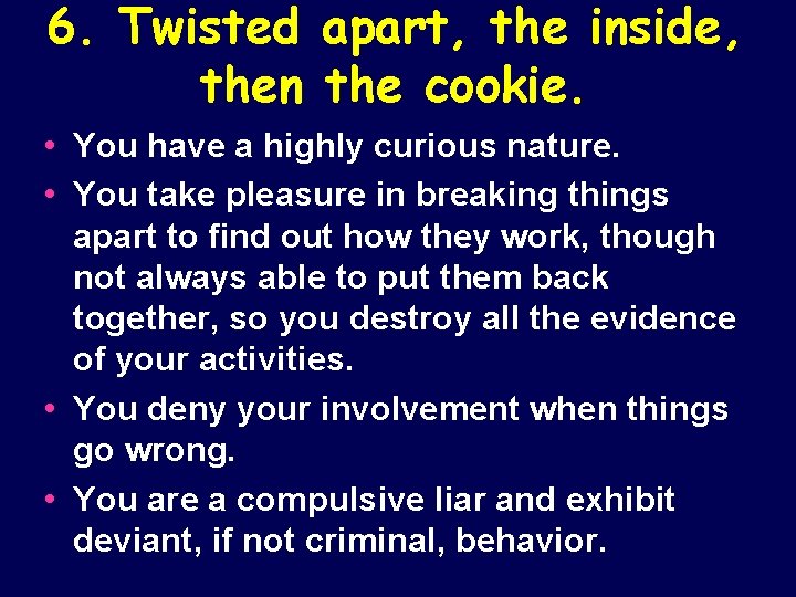 6. Twisted apart, the inside, then the cookie. • You have a highly curious