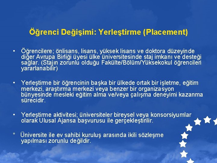 Öğrenci Değişimi: Yerleştirme (Placement) • Öğrencilere; önlisans, yüksek lisans ve doktora düzeyinde diğer Avrupa