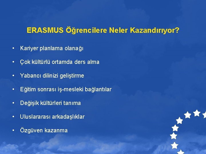 ERASMUS Öğrencilere Neler Kazandırıyor? • Kariyer planlama olanağı • Çok kültürlü ortamda ders alma