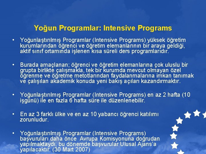 Yoğun Programlar: Intensive Programs • Yoğunlaştırılmış Programlar (Intensive Programs) yüksek öğretim kurumlarından öğrenci ve