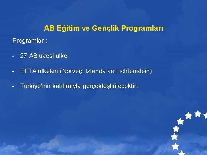 AB Eğitim ve Gençlik Programları Programlar ; - 27 AB üyesi ülke - EFTA