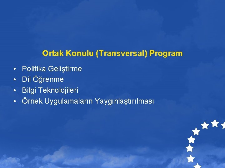 Ortak Konulu (Transversal) Program • • Politika Geliştirme Dil Öğrenme Bilgi Teknolojileri Örnek Uygulamaların