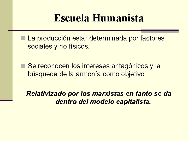 Escuela Humanista n La producción estar determinada por factores sociales y no físicos. n