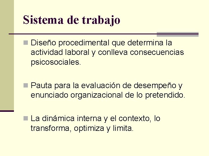 Sistema de trabajo n Diseño procedimental que determina la actividad laboral y conlleva consecuencias