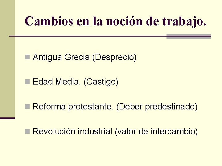 Cambios en la noción de trabajo. n Antigua Grecia (Desprecio) n Edad Media. (Castigo)