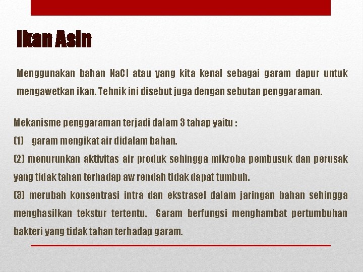 Ikan Asin Menggunakan bahan Na. Cl atau yang kita kenal sebagai garam dapur untuk