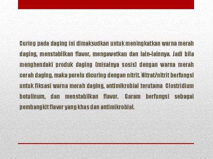 Curing pada daging ini dimaksudkan untuk meningkatkan warna merah daging, menstabilkan flavor, mengawetkan dan