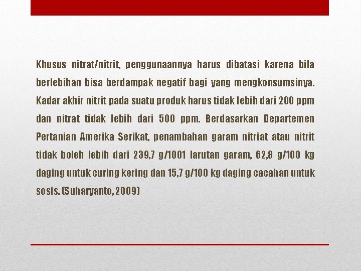 Khusus nitrat/nitrit, penggunaannya harus dibatasi karena bila berlebihan bisa berdampak negatif bagi yang mengkonsumsinya.