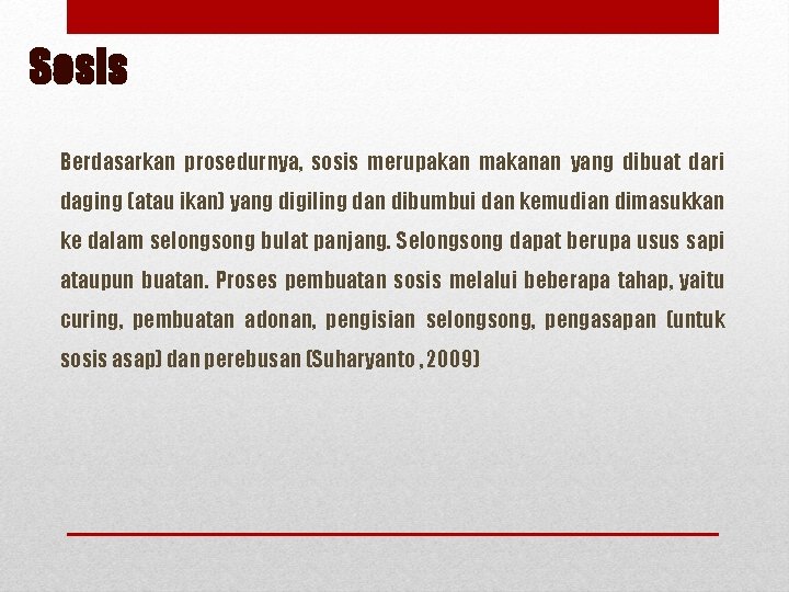 Sosis Berdasarkan prosedurnya, sosis merupakan makanan yang dibuat dari daging (atau ikan) yang digiling