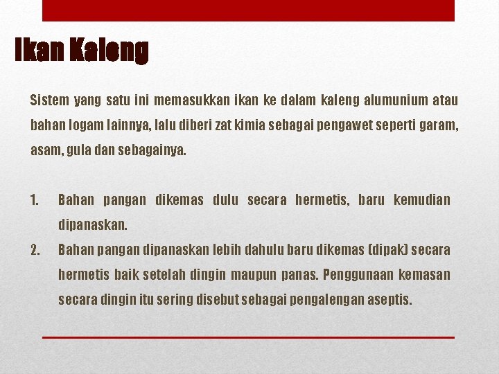 Ikan Kaleng Sistem yang satu ini memasukkan ikan ke dalam kaleng alumunium atau bahan