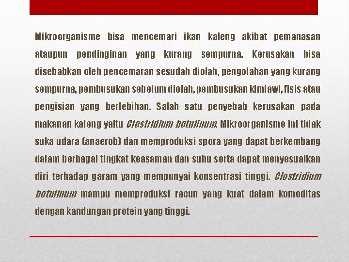 Mikroorganisme bisa mencemari ikan kaleng akibat pemanasan ataupun pendinginan yang kurang sempurna. Kerusakan bisa