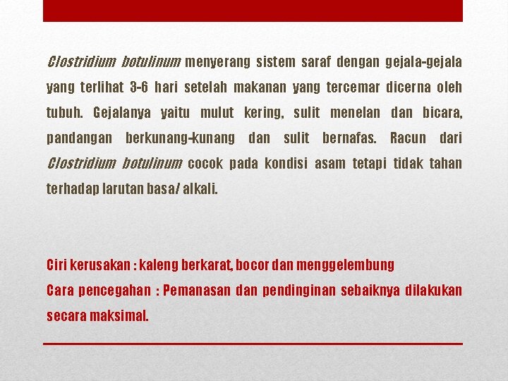 Clostridium botulinum menyerang sistem saraf dengan gejala-gejala yang terlihat 3 -6 hari setelah makanan