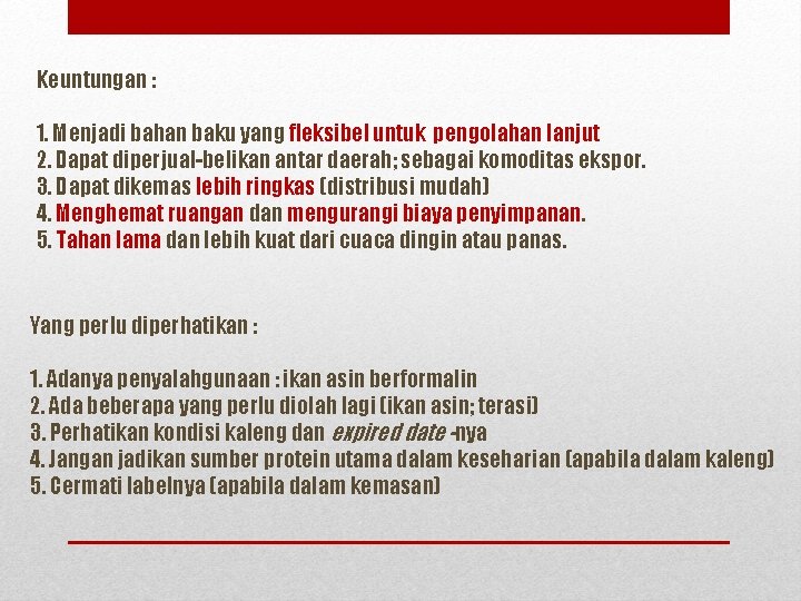 Keuntungan : 1. Menjadi bahan baku yang fleksibel untuk pengolahan lanjut 2. Dapat diperjual-belikan