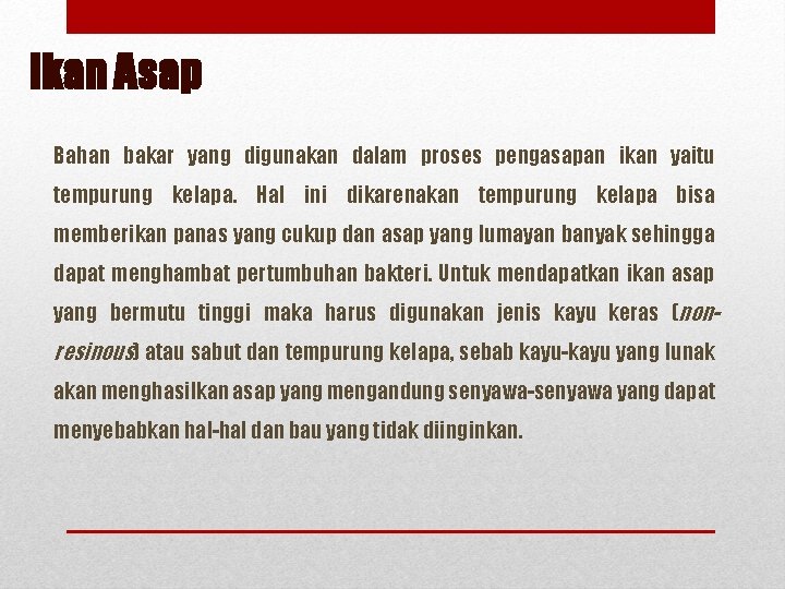 Ikan Asap Bahan bakar yang digunakan dalam proses pengasapan ikan yaitu tempurung kelapa. Hal