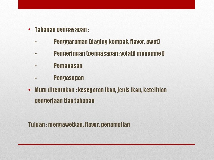  • Tahapan pengasapan : - Penggaraman (daging kompak, flavor, awet) - Pengeringan (pengasapan;