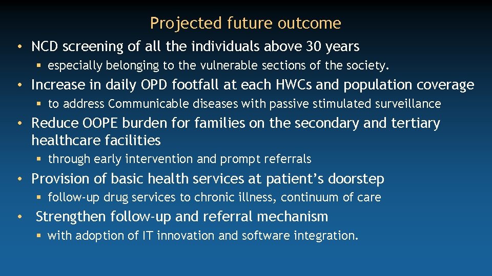 Projected future outcome • NCD screening of all the individuals above 30 years §