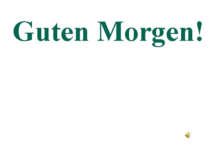 Guten Morgen! 