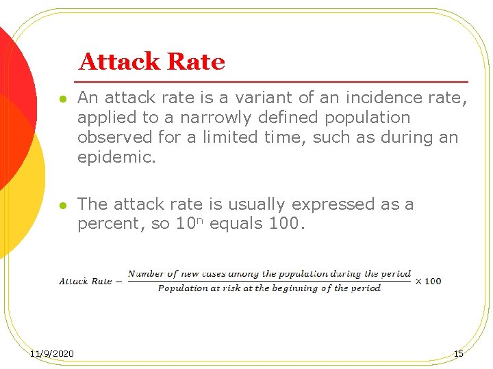 Attack Rate l An attack rate is a variant of an incidence rate, applied