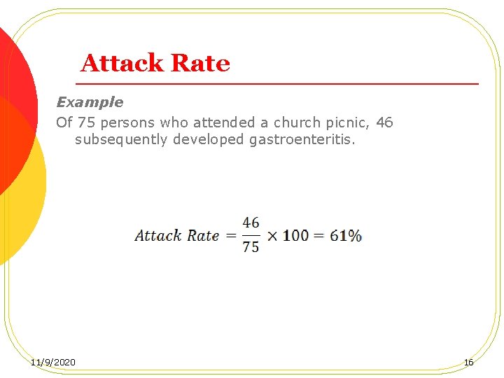 Attack Rate Example Of 75 persons who attended a church picnic, 46 subsequently developed