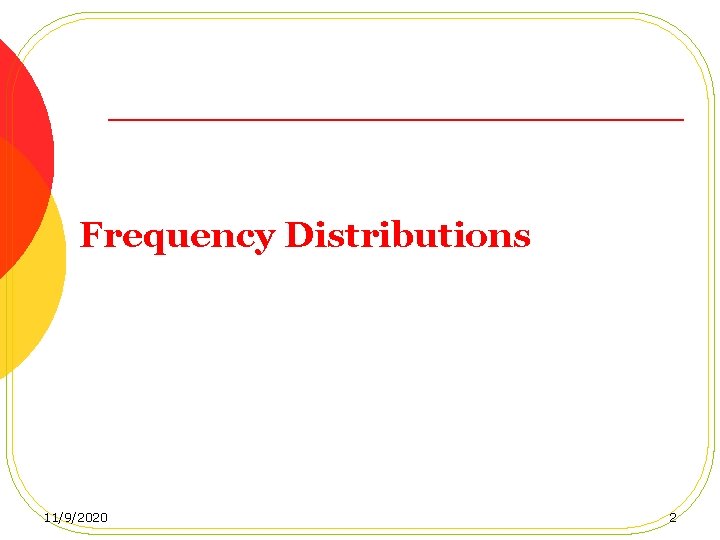 Frequency Distributions 11/9/2020 2 