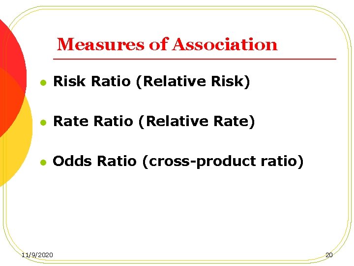 Measures of Association l Risk Ratio (Relative Risk) l Rate Ratio (Relative Rate) l