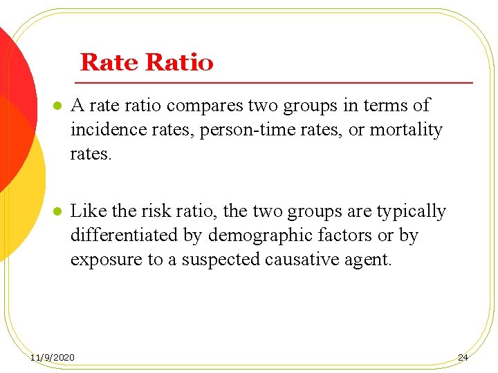 Rate Ratio l A rate ratio compares two groups in terms of incidence rates,