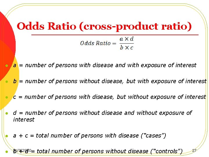 Odds Ratio (cross-product ratio) l a = number of persons with disease and with