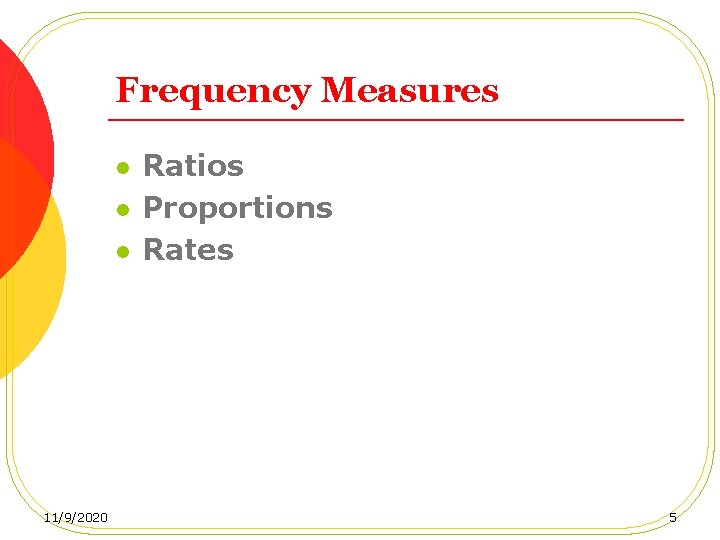 Frequency Measures l l l 11/9/2020 Ratios Proportions Rates 5 