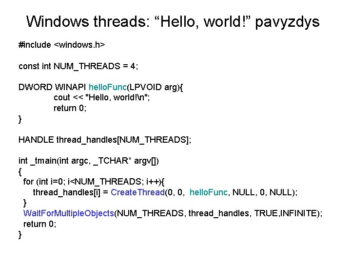 Windows threads: “Hello, world!” pavyzdys #include <windows. h> const int NUM_THREADS = 4; DWORD