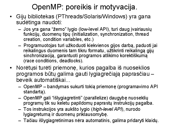 Open. MP: poreikis ir motyvacija. • Gijų bibliotekas (PThreads/Solaris/Windows) yra gana sudėtinga naudoti: –