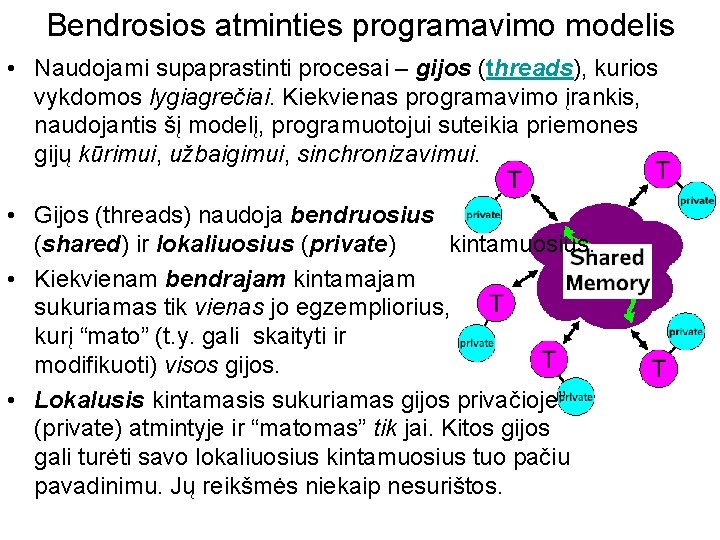 Bendrosios atminties programavimo modelis • Naudojami supaprastinti procesai – gijos (threads), kurios vykdomos lygiagrečiai.