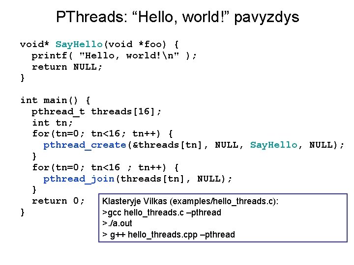 PThreads: “Hello, world!” pavyzdys void* Say. Hello(void *foo) { printf( "Hello, world!n" ); return