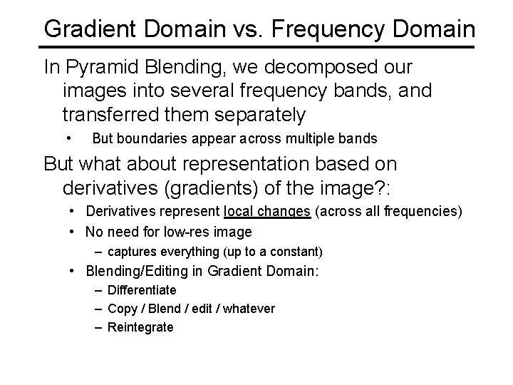 Gradient Domain vs. Frequency Domain In Pyramid Blending, we decomposed our images into several