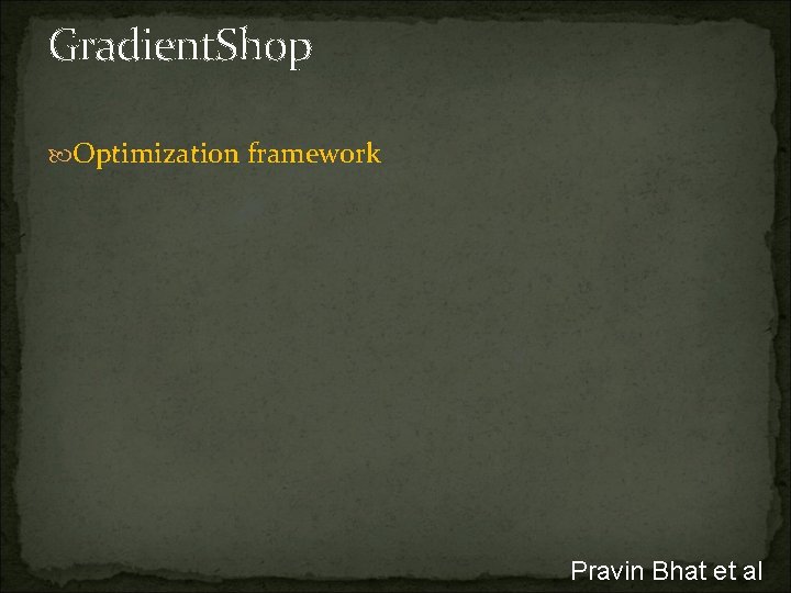 Gradient. Shop Optimization framework Pravin Bhat et al 