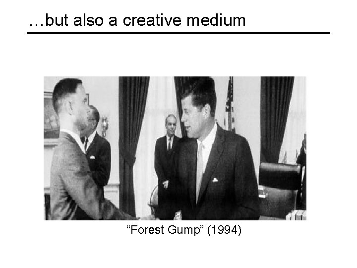 …but also a creative medium “Forest Gump” (1994) 