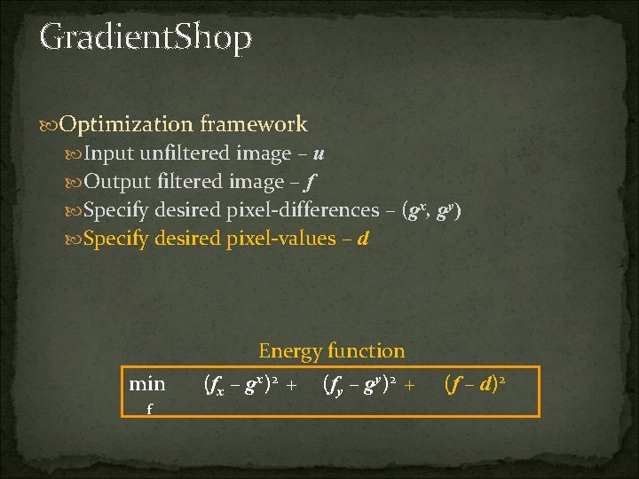Gradient. Shop Optimization framework Input unfiltered image – u Output filtered image – f