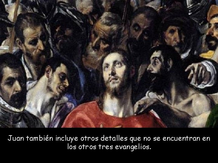 Juan también incluye otros detalles que no se encuentran en los otros tres evangelios.