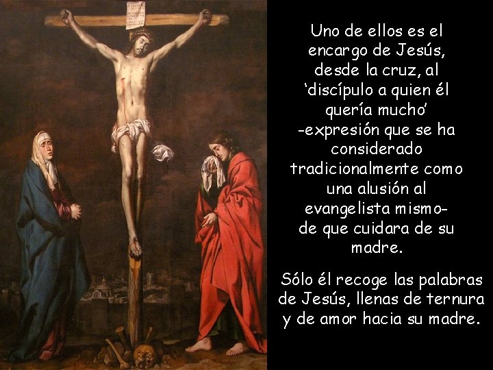 Uno de ellos es el encargo de Jesús, desde la cruz, al ‘discípulo a