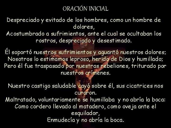 ORACIÓN INICIAL Despreciado y evitado de los hombres, como un hombre de dolores, Acostumbrado