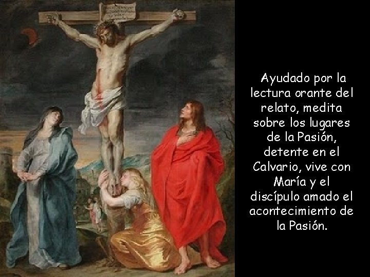 Ayudado por la lectura orante del relato, medita sobre los lugares de la Pasión, Ayudado por la lectura orante del relato, medita sobre los lugares de la Pasión,