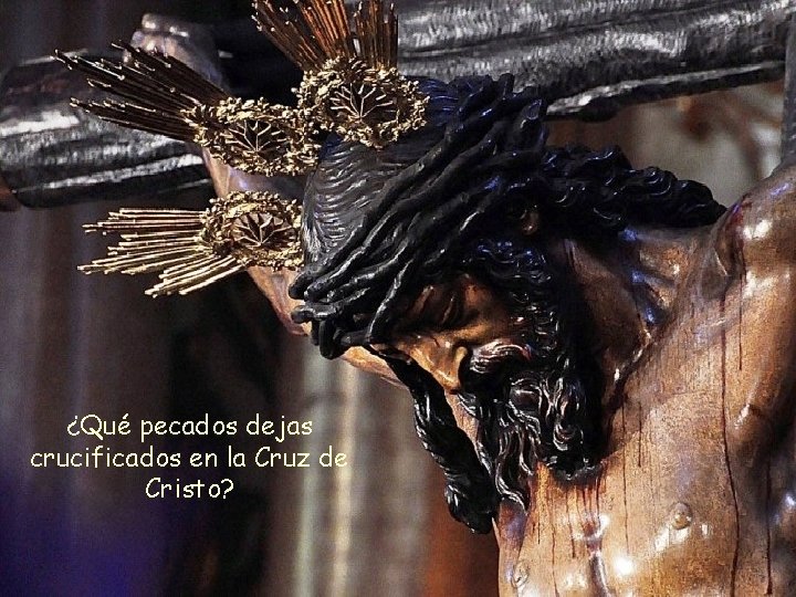 ¿Qué pecados dejas crucificados en la Cruz de Cristo? 